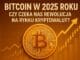 Bitcoin w 2025 roku. Aktualna sytuacja na rynku kryptowalut.